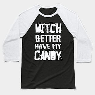 Witch Better Have My Candy Baseball T-Shirt